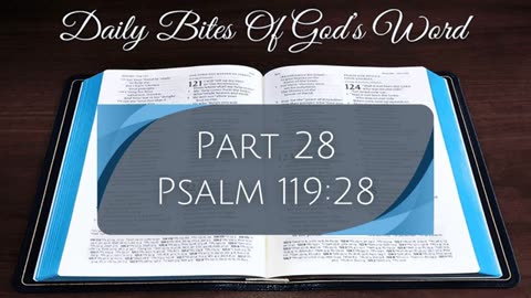 Daily Bites Of God's Word - Part 28 - Psalm 119:28