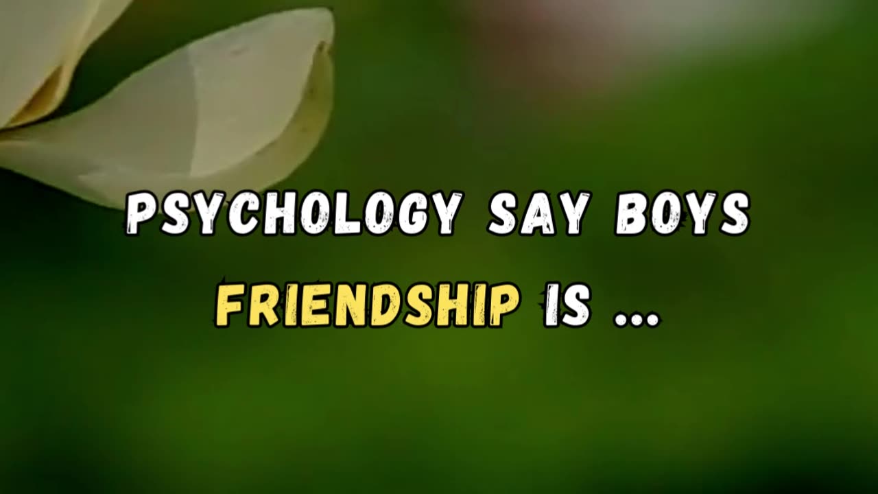 Boys friendship is.... psychology facts