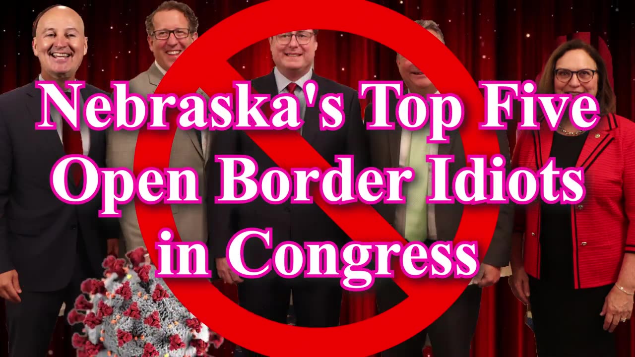 Open Border Idiots - Nebraska's Top Five in Congress