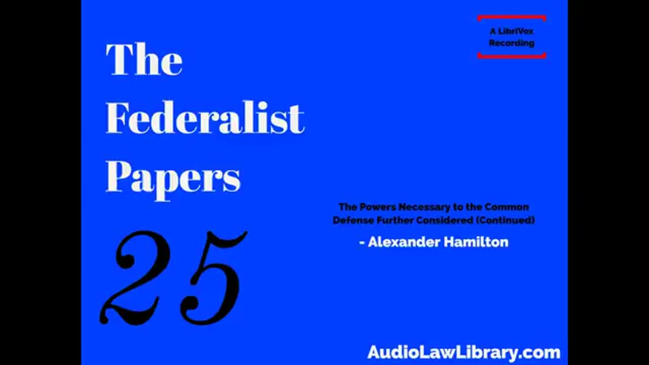 Federalist Papers - #25 The Powers Necessary to the Common Defense Further Considered (Audiobook)