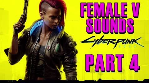 Cyberpunk 2077： Female V All Voice Sounds [Part 4] [NfKKl18tnmY]