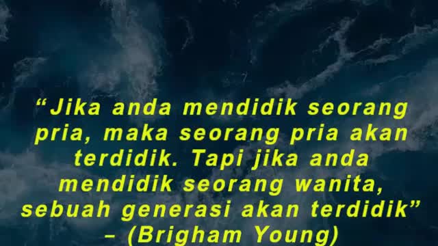 “Jika anda mendidik seorang pria, maka seorang pria akan terdidik. Tapi jika anda mendidik