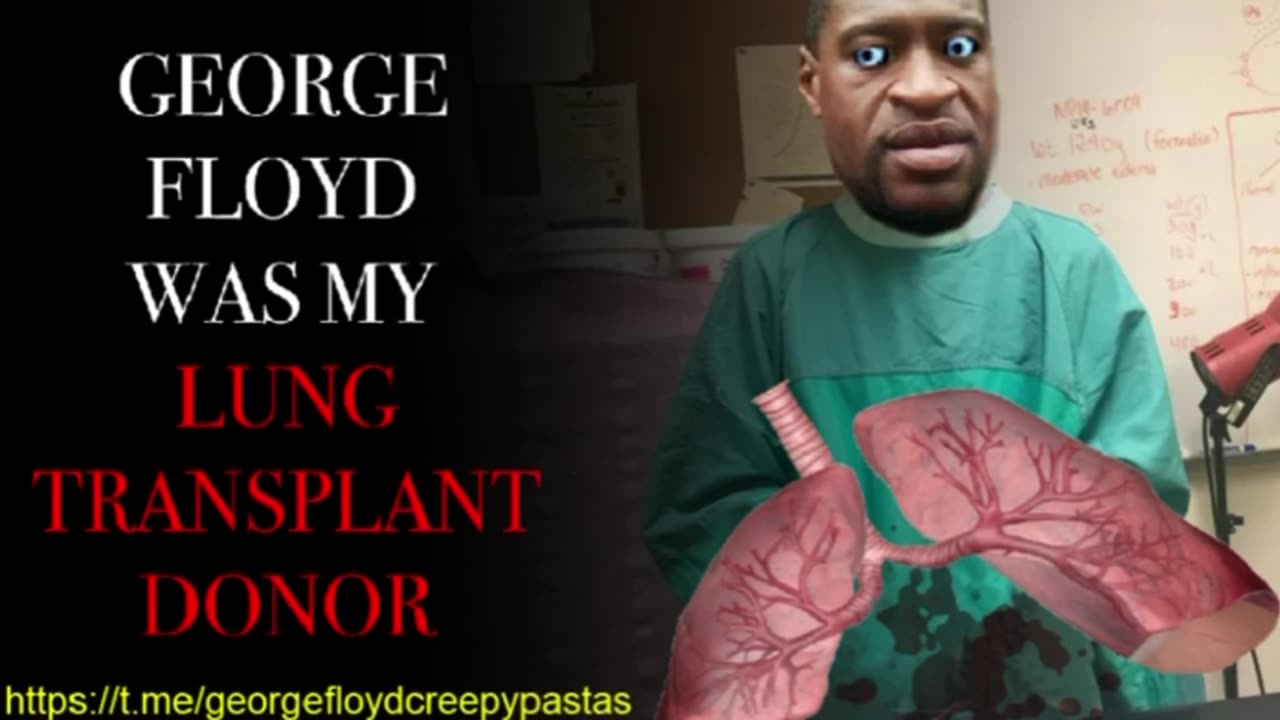 George Floyd Creepypastas: GEORGE FLOYD WAS MY LUNG TRANSPLANT DONOR