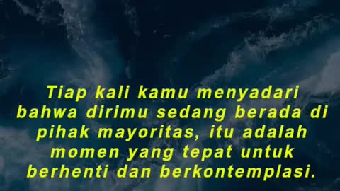 Tiap kali kamu menyadari bahwa dirimu sedang berada di pihak mayoritas,