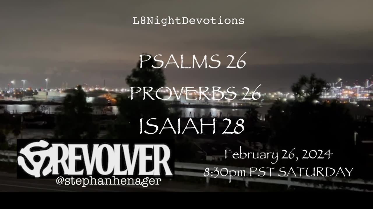 L8NIGHTDEVOTIONS REVOLVER PSALMS 26 PROVERBS 26 ISAIAH 28 READING WORSHIP PRAYERS