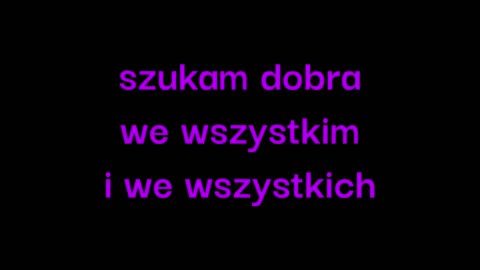 szukam dobra we wszystkim i we wszystkich