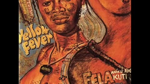 FELA KUTI= YELLOW FEVER