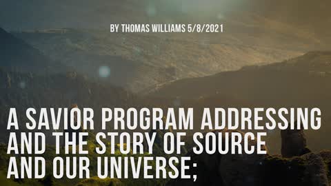 A savior program addressing and the story of Source and our Universe;