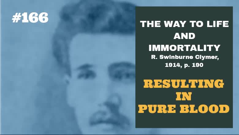 #166: RESULTING IN PURE BLOOD: The Way To Life and Immortality, Reuben Swinburne Clymer, 1914