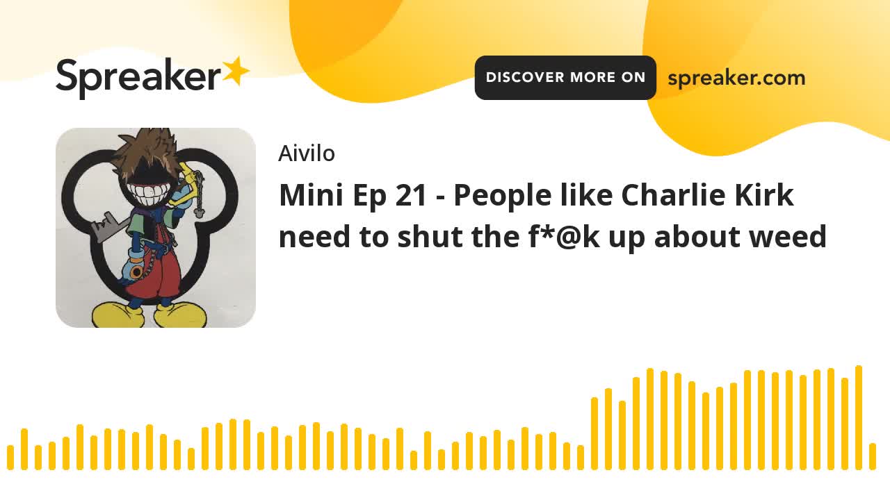 Mini Ep 21 - People like Charlie Kirk need to shut the f*@k up about weed
