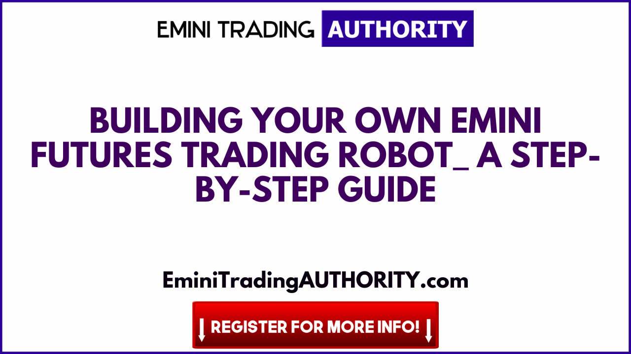 Building Your Own eMini Futures Trading Robot_ A Step-by-Step Guide