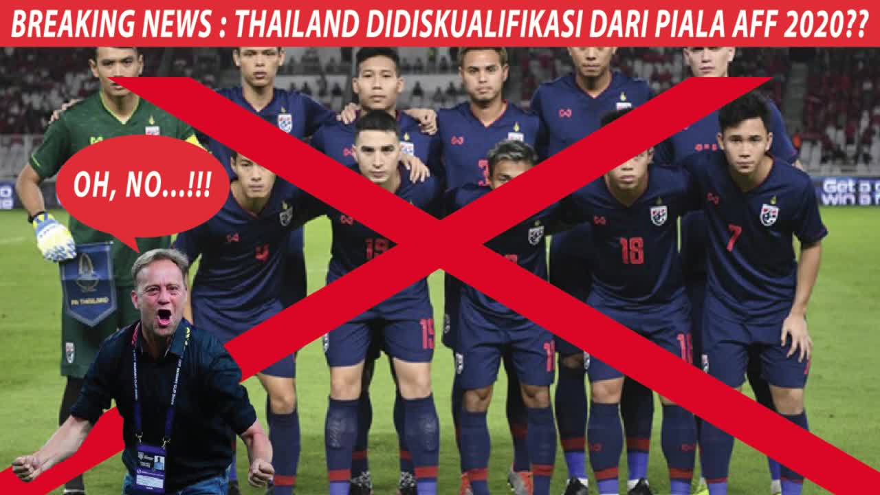 BREAKING NEWS : THAILAND DIDISKUALIFIKASI DARI PIALA AFF 2020??