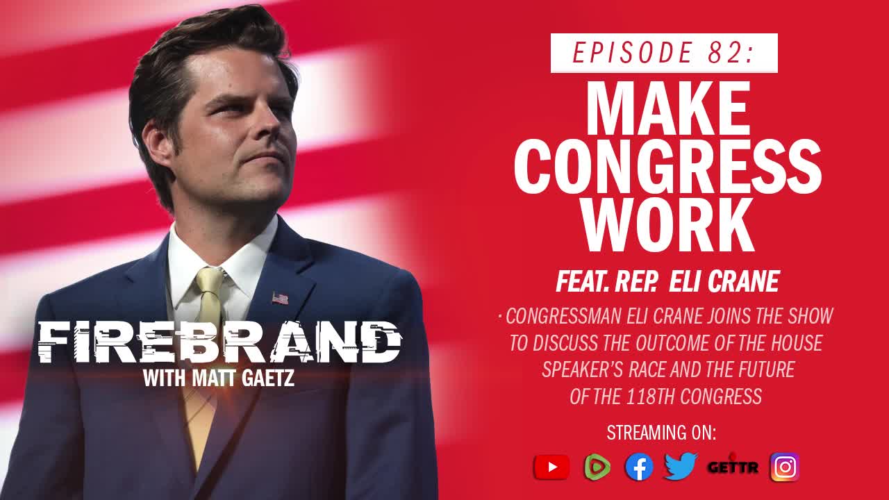 Episode 82 LIVE: Make Congress Work (feat. Rep. Eli Crane) – Firebrand with Matt Gaetz