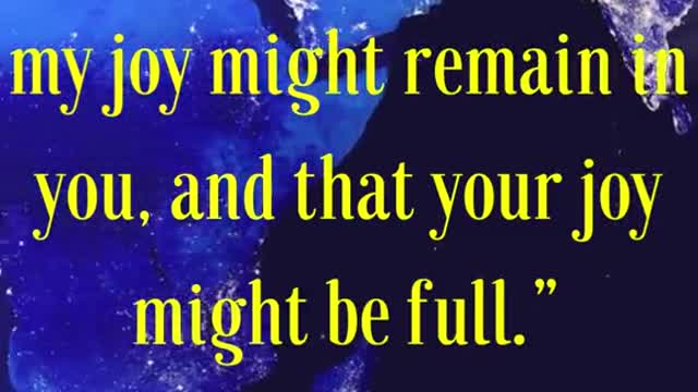 These things have I spoken unto you, that my joy might remain in you,& that your joy might be full