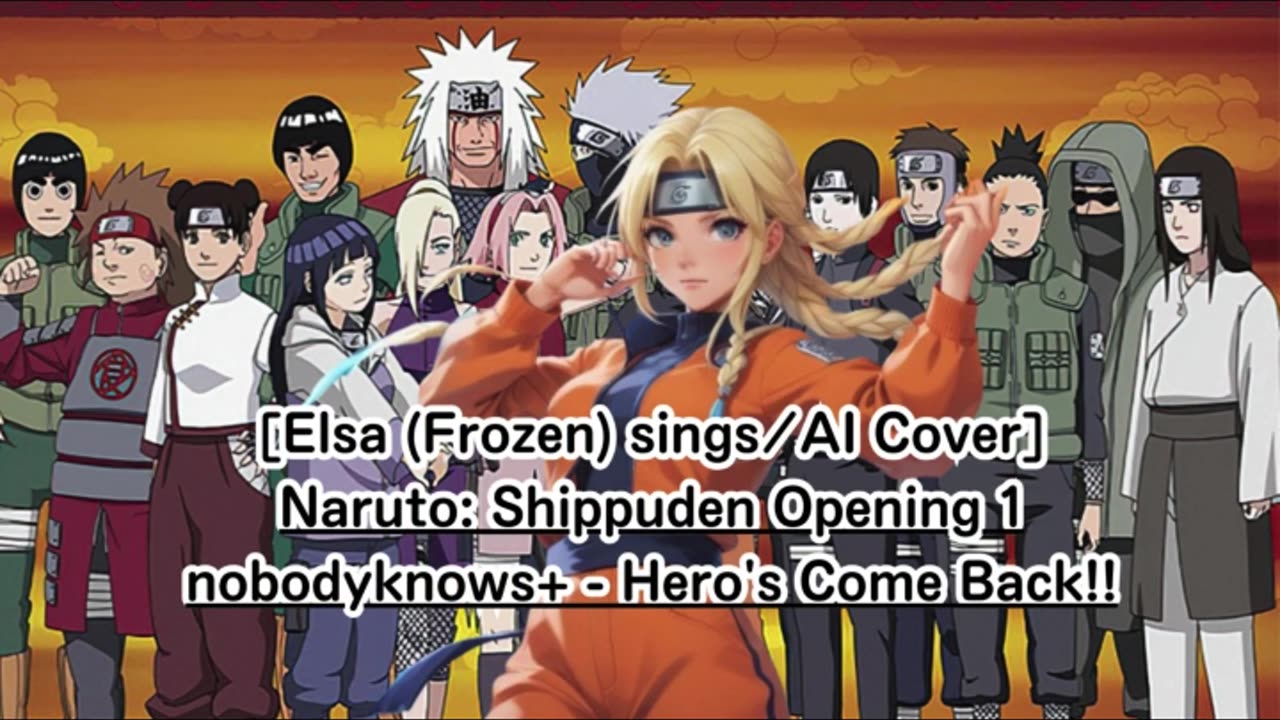 [Elsa (Frozen) sings/AI Cover] Naruto: Shippuden Opening 1 nobodyknows+ - Hero's Come Back!!