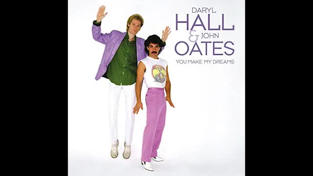 "YOU MAKE MY DREAMS" FROM DARYL HALL & JOHN OATES