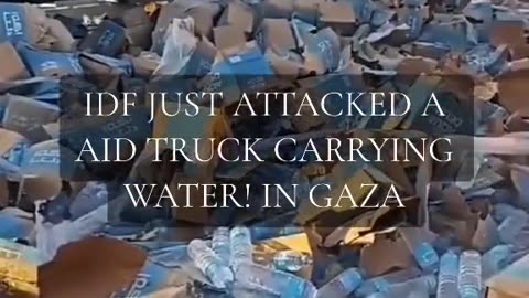 IDF JUST ATTACKED AID TRUCK CARRYING WATER IN GAZA