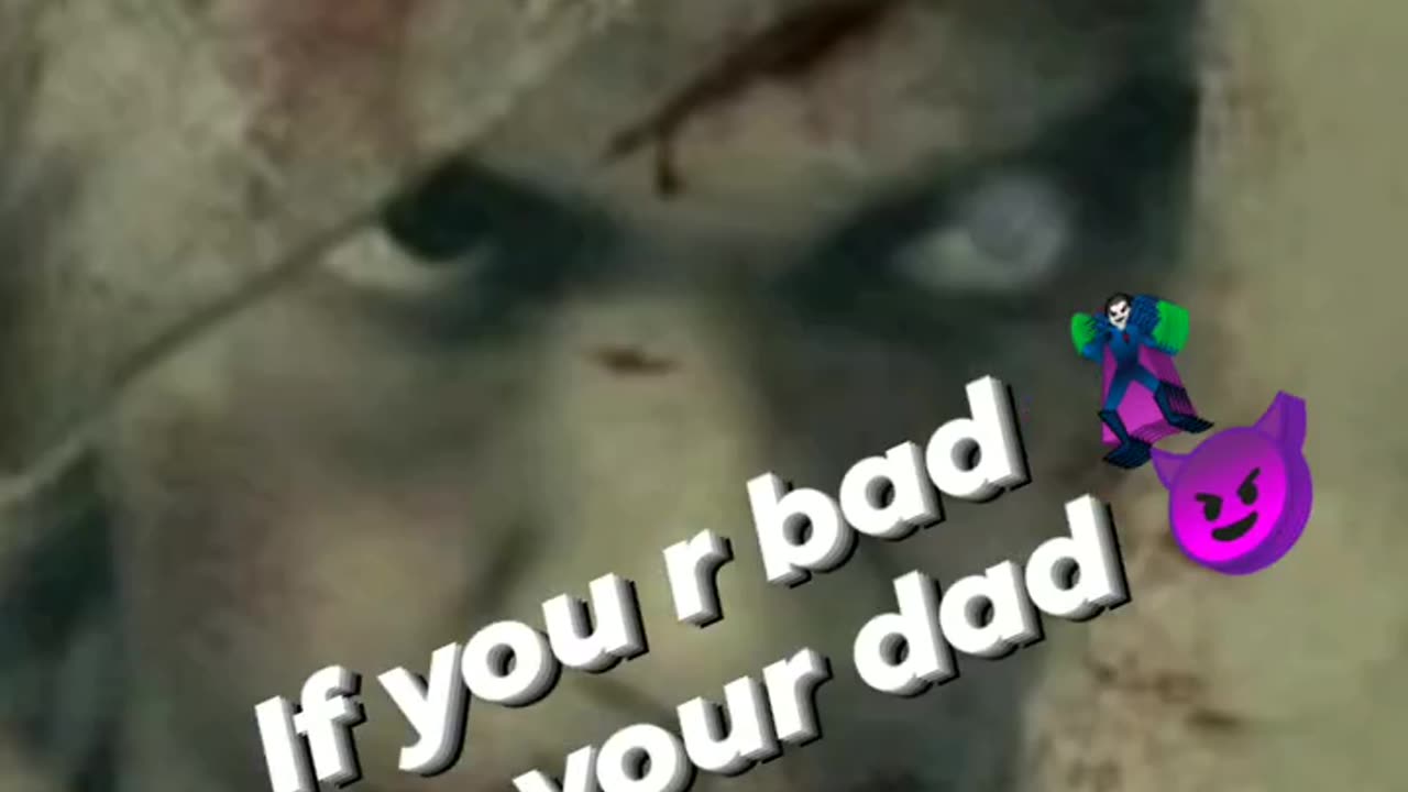 If u r bad I m your dad