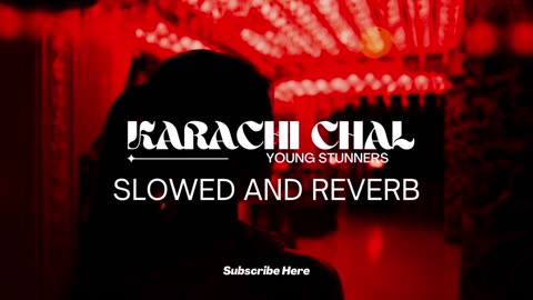 KARACHI CHAL (slowed and reverb)