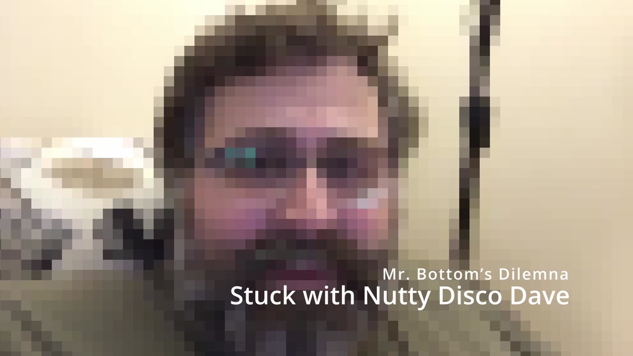 Mr. Bottom’s Dilemna : Stuck with Nutty Disco Dave