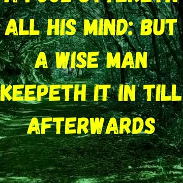 “A fool uttereth all his mind: but a wise man keepeth it in till afterwards.”