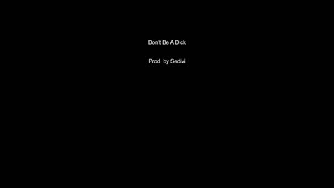 Don't Be A Dick (Prod. Sedivi) fullsong