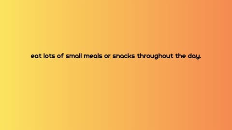 How to Get a Flat Stomach in 7 Days: Eat small meals every 2 to 3 hours.