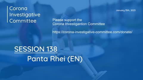 Corona Investigative Committee - Session 138 - Panta Rhei (EN) - Jan 13 2023