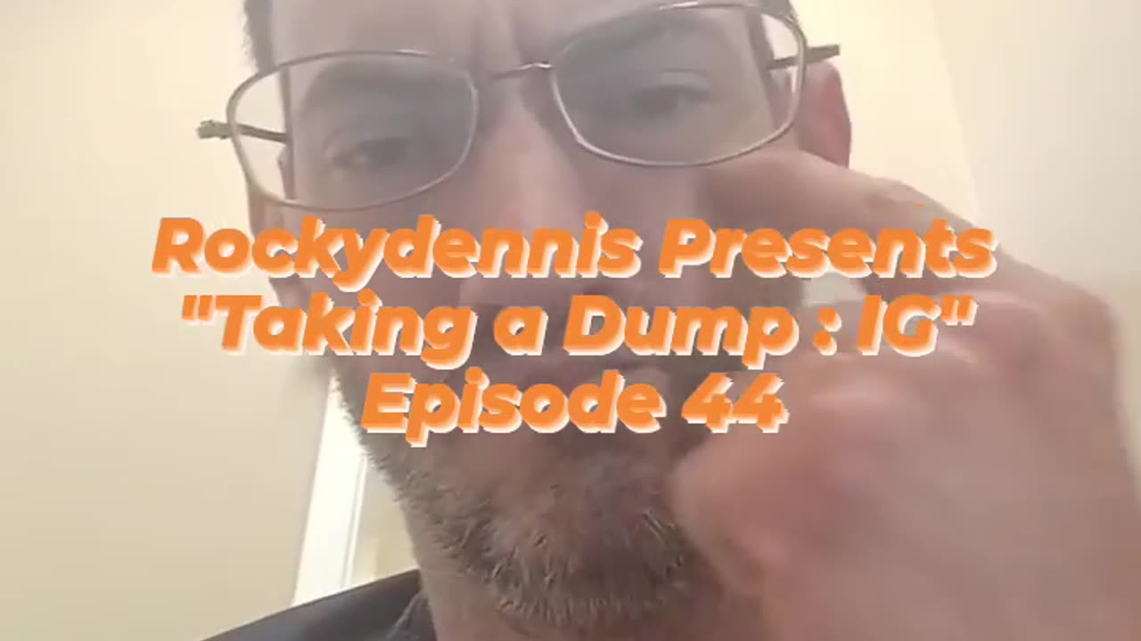 Rockydennis Presents "Taking a Dump : IG" Episode 44