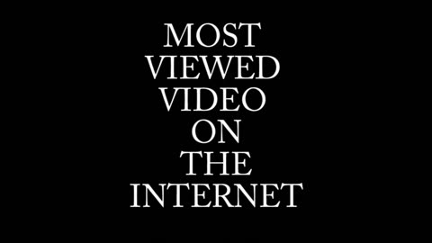 Most Viewed Videos on the Internet