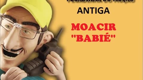 MUÇÃO - MOACIR ''BABIÉ'' (PEGADINHA ANTIGA)