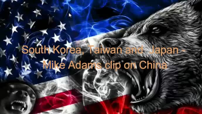 South Korea, Taiwan, and Japan - Mike Adams clip on China