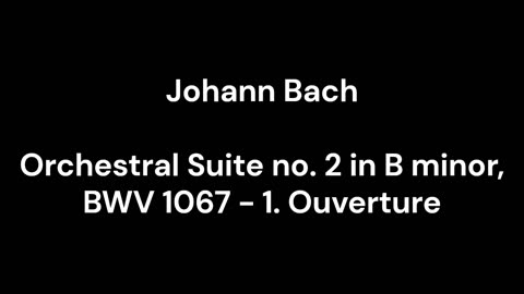 Orchestral Suite no. 2 in B minor, BWV 1067 - 1. Ouverture