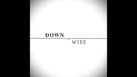 Down To The Wire