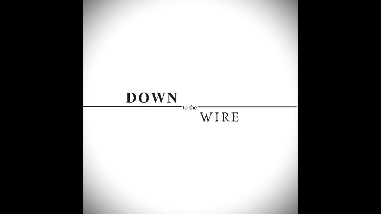 Down To The Wire