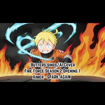 [Butters sings/AI Cover] Fire Force Season 2 Opening 1 Aimer - SPARK-AGAIN