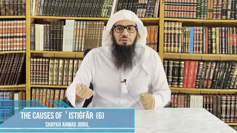 06 | The Causes of Istighfār | Shaykh Ahmad Musa Jibril (حفظه الله)