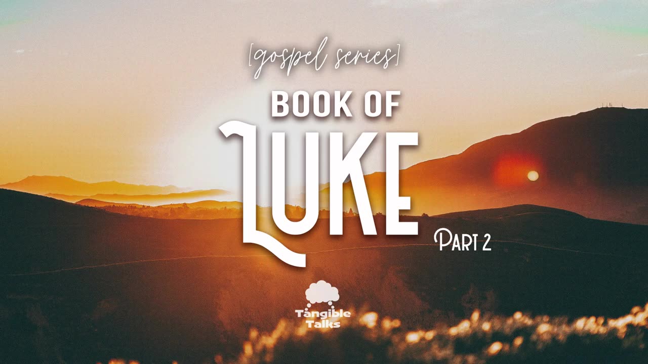 The Gospels E8 The Book of Luke Part 2