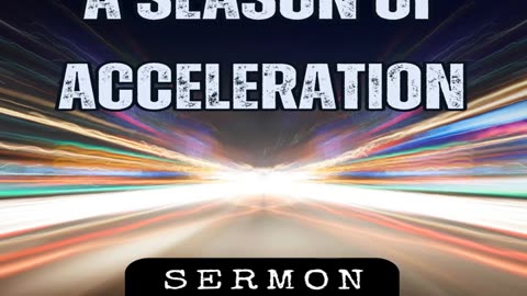 A Season of Acceleration Bill Vincent 8-24-2019