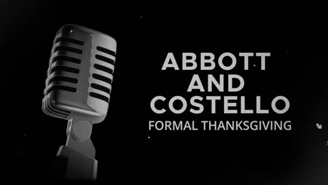 Abbott and Costello (Formal Thanksgiving)