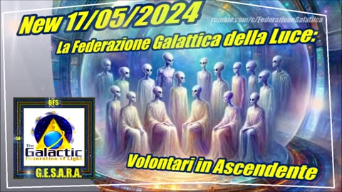 New 17/05/2024 La Federazione Galattica della Luce: Volontari in Ascendente