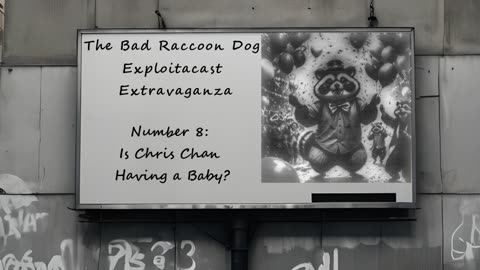 The Bad Raccoon Dog Exploitacast Extravaganze - Number 8: Is Chris Chan Having a Baby?