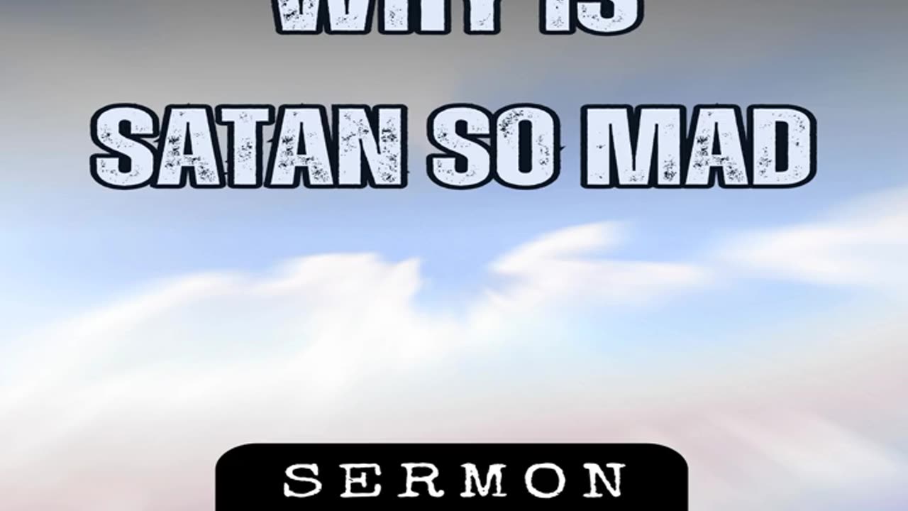 Why Is Satan So Mad by Bill Vincent 12-15-2018