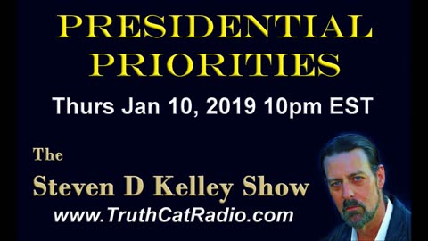 Presidential Priorities, The Steven D Kelley Show Jan-10-2019