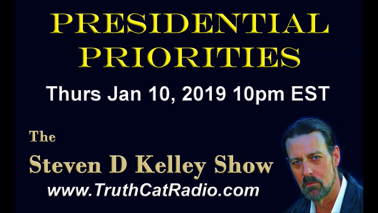 Presidential Priorities, The Steven D Kelley Show Jan-10-2019