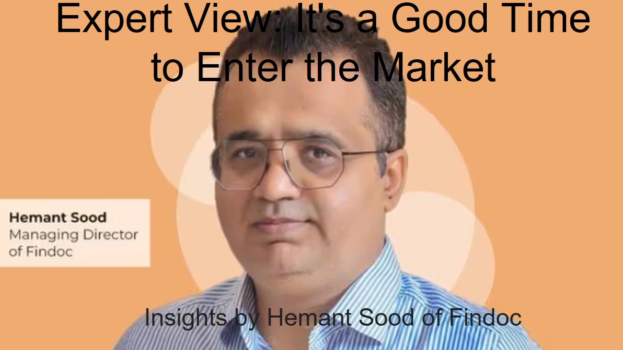 Expert View: It's a Good Time to Enter the Market