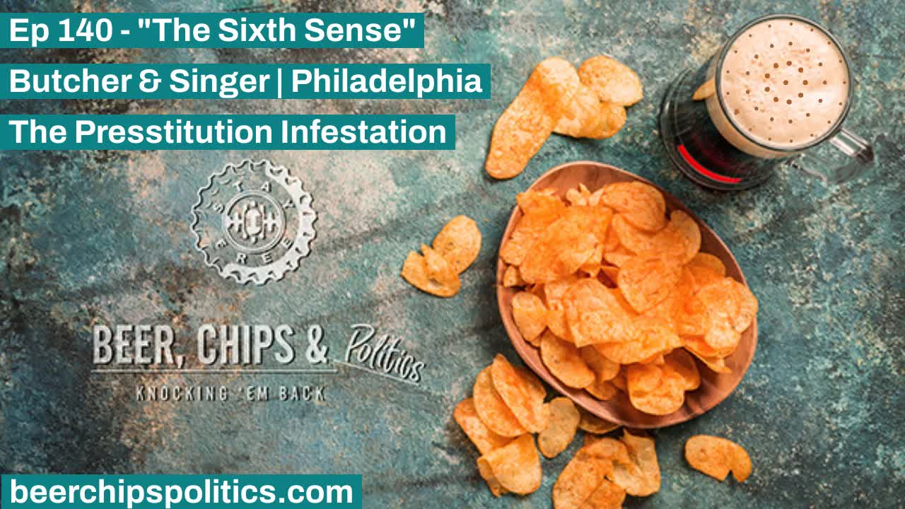 Ep 140 - Butcher & Singer | Philadelphia - "The Sixth Sense" - The Presstitution Infestation