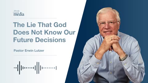 The Lie That God Does Not Know Our Future Decisions | Ten Lies About God #7 | Pastor Lutzer