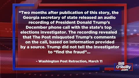 Bill O'Reilly - "Fake phony" WaPo lied about about Trump GA call.