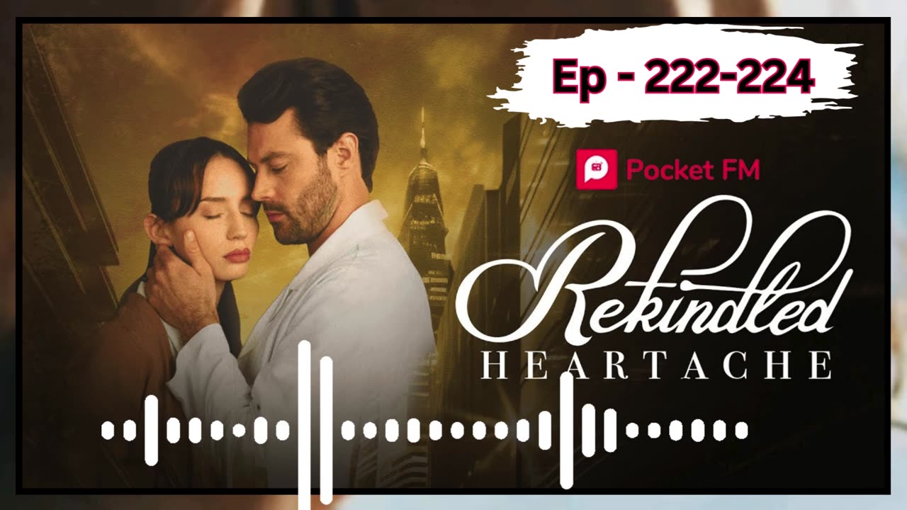 Rekindled heartache episode 222,223,224 Pocket fm india english story